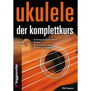 VOGGENREITER Ukulele - Der Komplettkurs (CD), C-Stimmung: Grundlagenkurs für Anfänger und Fortgeschrittene Für Ukulele in C-Stimmung (g-C-E-A)