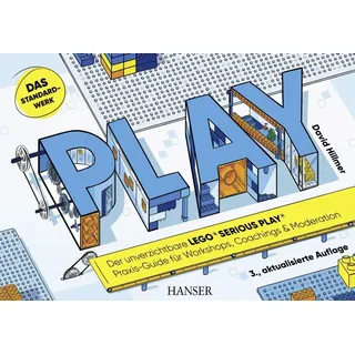 PLAY! Der unverzichtbare LEGO® SERIOUS PLAY® Praxis-Guide für Workshops Coachings und Moderation von David Hillmer / Carl Hanser Verlag GmbH & Co. KG