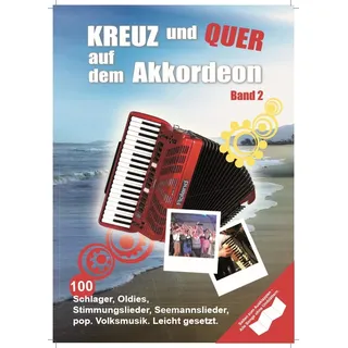 Kreuz und Quer auf dem Akkordeon - Band 2 | Schlager Oldies Rock Pop Songs für Akkordeon leicht gesetzt | 100 Akkordeonnoten für Anfänger und ... und Folksongs für Akkordeon. Leicht gesetzt