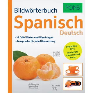PONS Bildwörterbuch Spanisch: 16.000 Wörter und Wendungen. Mit Premium-App!: 16.000 Wörter und Wendungen. Aussprache für jede Übersetzung. Premium-App: Wortschatz trainieren und hören