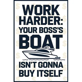 Work Harder: Your Boss’s Boat Isn’t Gonna Buy Itself: A Snarky Notebook for the Office Overachiever
