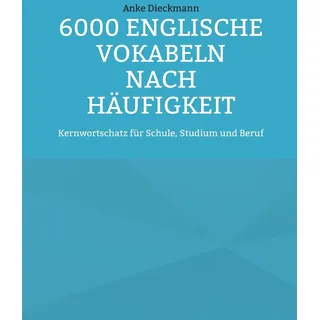 Books on Demand 6000 Englische Vokabeln nach Häufigkeit: Kernwortschatz für Schule, Studium und Beruf
