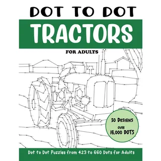 Independently published Dot to Dot Tractors for Adults: Tractors Connect the Dots Book for Adults (Over 16000 dots) (Dot to Dot Books for Adults)