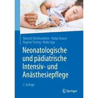 Neonatologische und pädiatrische Intensiv- und Anästhesiepflege von Hannah Tönsfeuerborn/ Nadja Krause/ Dagmar Teising/ Heike Jipp / Springer Berlin H