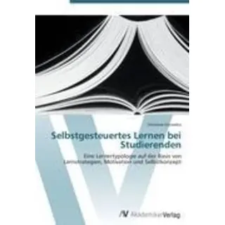 Selbstgesteuertes Lernen bei Studierenden Eine Lernertypologie auf der Basis von Lernstrategien, Motivation und Selbstkonzept