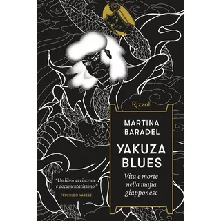 Rizzoli Yakuza Blues. Vita e morte nella mafia giapponese (Saggi stranieri)