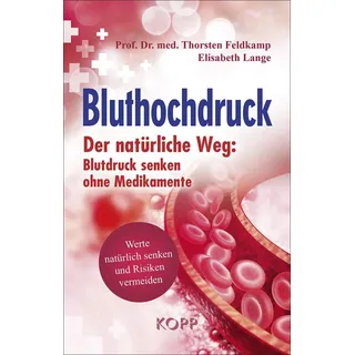 Kopp, Rottenburg Bluthochdruck: Der natürliche Weg: Blutdruck senken ohne Medikamente Werte natürlich senken und Risiken vermeiden