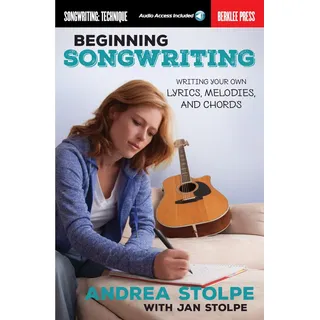 Beginning Songwriting: Writing Your Own Lyrics, Melodies, and Chords
