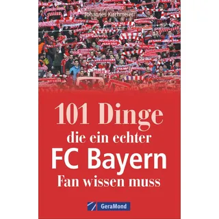 Geramond 101 Dinge, die ein echter FC-Bayern-Fan wissen muss
