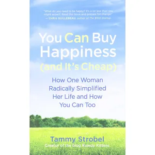 You Can Buy Happiness and It's Cheap: How One Woman Radically Simplified Her Life and How You Can Too