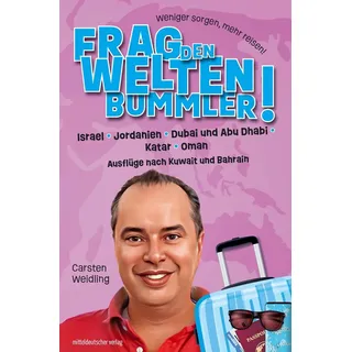 Frag den Weltenbummler! Israel Jordanien Dubai und Abu Dhabi Katar Oman und Ausflüge nach Kuwait und Bahrain von Carsten Weidling / mdv Mitteldeutsche