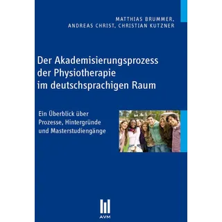 Der Akademisierungsprozess der Physiotherapie im deutschsprachigen Raum von Matthias Brummer/ Andreas Christ/ Christian Kutzner / Akademische Verlagsg