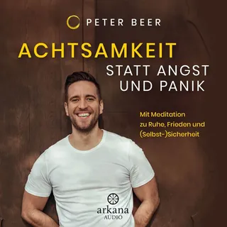 Achtsamkeit statt Angst und Panik von Peter Beer / Arkana / MP3 Hörbuch