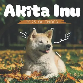 Akita Inu Kalender: 18-Monats-Kalender von Juli 2022 bis Dezember 2023 - Behalten Sie den Überblick über wichtige Details, Notizen und Termine