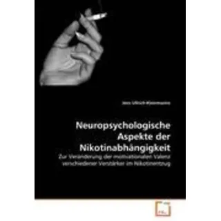 Neuropsychologische Aspekte der Nikotinabhängigkeit Zur Veränderung der motivationalen Valenz verschiedener Verstärker im Nikotinentzug