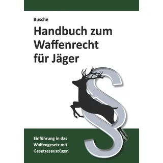 Juristischer Fachverlag Busche Kiel Handbuch zum Waffenrecht für Jäger: