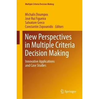 New Perspectives in Multiple Criteria Decision Making Innovative Applications and Case Studies